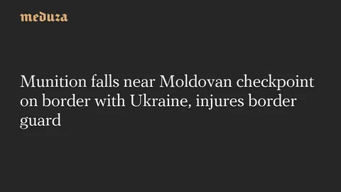 Munition falls near Moldovan checkpoint on border with Ukraine, injures border guard